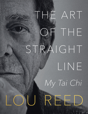The Art of the Straight Line: My Tai CHI - Reed, Lou, and Anderson, Laurie