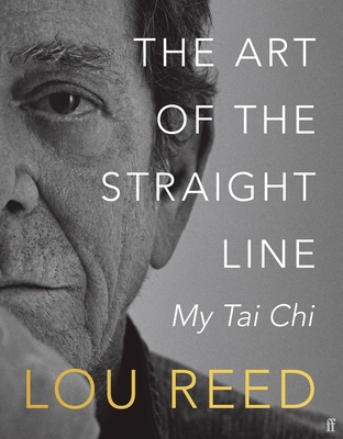 The Art of the Straight Line: My Tai Chi - Reed, Lou, and Anderson, Laurie