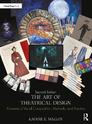 The Art of Theatrical Design: Elements of Visual Composition, Methods, and Practice - Malloy, Kaoi e E