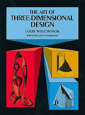 The Art of Three-Dimensional Design - Wolchonok, Louis