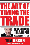The Art of Timing the Trade, Your Ultimate Trading Mastery System