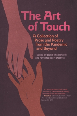 The Art of Touch: A Collection of Prose and Poetry from the Pandemic and Beyond - Schweighardt, Joan (Editor), and DesPres, Faye Rapoport, and Ball, Magdalena