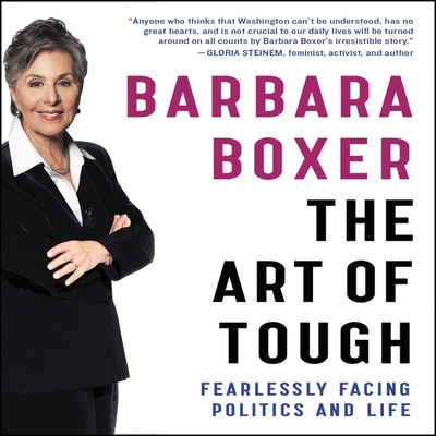 The Art of Tough: Fearlessly Facing Politics and Life - Boxer, Barbara (Read by), and Gillibrand, Senator Kristen (Foreword by)