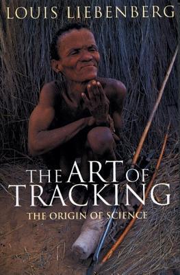 The Art of Tracking: The Origin of Science - Liebenberg, Louis