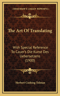 The Art Of Translating: With Special Reference To Cauer's Die Kunst Des Uebersetzens (1900)