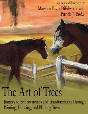 The Art of Trees: Journey to Self-Awareness and Transformation Through Painting, Drawing, and Planting Trees - Diedwardo, Maryann Pasda, and Pasda, Patricia J