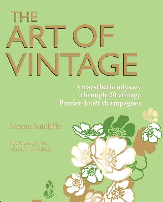 The Art of Vintage: An Aesthetic Odyssey Through 20 Vintage Perrier-Joudt Champagnes - Sutcliffe, Serena, and Devroey, Jean-Pierre, and Simonti, Federico