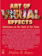 The Art of Visual Effects: Interviews on the Tools of the Trade - Rogers, Pauline B