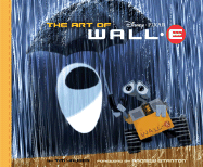The Art of Wall.E - Hauser, Tim, and Stanton, Andrew (Foreword by)