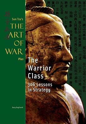 The Art of War: AND The Warrior Class: 306 Lessons in Strategy - Tzu, Sun, and Gagliardi, Gary J.