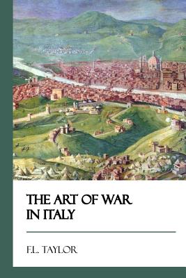 The Art of War in Italy [didactic Press Paperbacks] - Taylor, F L