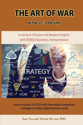 The Art of War in the 21st Century: How to achieve SUCCESS w/ time-tested competitive strategies (Softcover): ... in today's digital business world - Tzu, Sun, and Lee, Vivian W