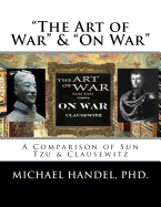 The Art of War & On War: " A Comparison of Sun Tzu & Clausewitz "