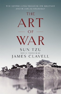 The Art of War: The Bestselling Treatise on Military & Business Strategy, with a Foreword by James Clavell - Clavell, James, and Tzu, Sun