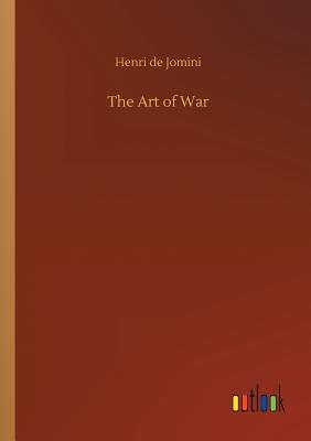 The Art of War - Jomini, Henri de