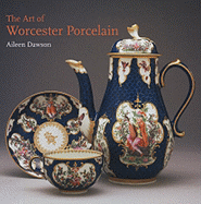 The Art of Worcester Porcelain, 1751-1788: Masterpieces from the British Museum Collection