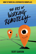 The Art of Working Remotely: How to Thrive in a Distributed Workplace