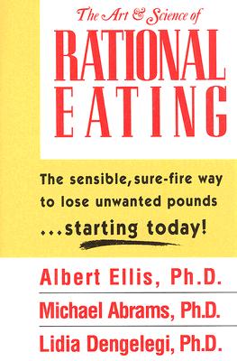 The Art & Science of Rational Eating - Ellis, Albert, Dr., PH.D.