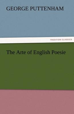 The Arte of English Poesie - Puttenham, George