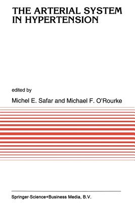 The Arterial System in Hypertension - Safar, Michel Emile (Editor), and O'Rourke, M F (Editor)