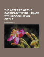 The Arteries of the Gastro-Intestinal Tract with Inosculation Circle