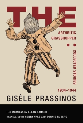 The Arthritic Grasshopper: Collected Stories, 1934--1944 - Prassinos, Gisele, and Ruberg, Bonnie (Translated by), and Vale, Henry (Translated by)