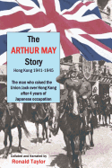 The Arthur May Story: Hong Kong 1941-45