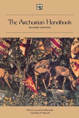 The Arthurian Handbook: Second Edition - Lacy, Norris J, and Ashe, Geoffrey, and Mancoff, Debra N