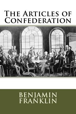 The Articles of Confederation - Benjamin Franklin