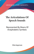 The Articulations Of Speech Sounds: Represented By Means Of Analphabetic Symbols