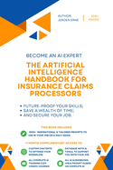 The Artificial Intelligence Handbook for Insurance Claims Processors: "Future-Proof Your Skills; Save a Wealth of Time; and Secure Your Job."