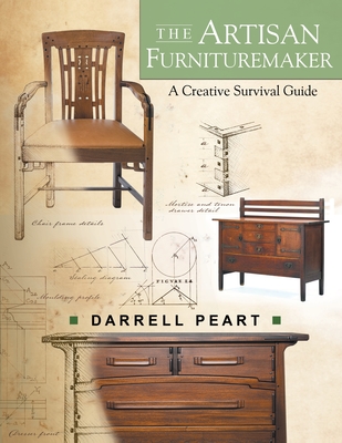 The Artisan Furnituremaker: A Creative Survival Guide - Peart, Darrell