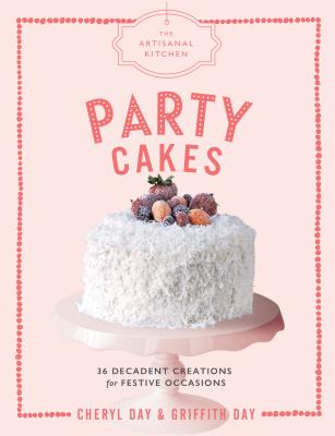 The Artisanal Kitchen: Party Cakes: 36 Decadent Creations for Festive Occasions - Day, Cheryl, and Day, Griffith