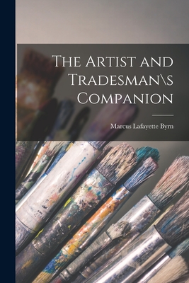 The Artist and Tradesman\s Companion - Marcus Lafayette Byrn (Creator)