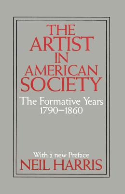 The Artist in American Society: The Formative Years - Harris, Neil