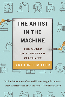 The Artist in the Machine: The World of Ai-Powered Creativity - Miller, Arthur I