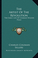 The Artist of the Revolution: The Early Life of Charles Wilson Peale