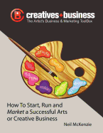 The Artist's Business and Marketing ToolBox: How to Start, Run and Market a Successful Arts or Creative Business