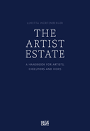 The Artist's Estate: A Handbook for Artists, Executors, and Heirs
