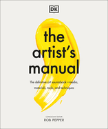 The Artist's Manual: The Definitive Art Sourcebook: Media, Materials, Tools, and Techniques