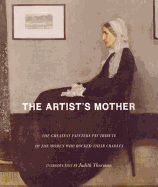 The Artist's Mother: The Greatest Painters Pay Tribute to the Women Who Rocked Their Cradles - Thurman, Judith