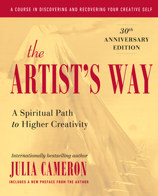 The Artist's Way: A Spiritual Path to Higher Creativity, Twenty-Fifth Anniversary Edition - Cameron, Julia