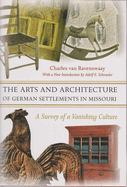 The Arts and Architecture of German Settlements in Missouri: A Survey of a Vanishing Culture Volume 1