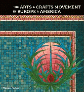The Arts and Crafts Movement in Europe and America: Design for the Modern World