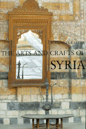 The Arts and Crafts of Syria: Collection Antoine Touma and Linden-Museum Stuttgart - Kalter, Johannes, and Zerrnickel, Maria, and Pavaloi, Margareta