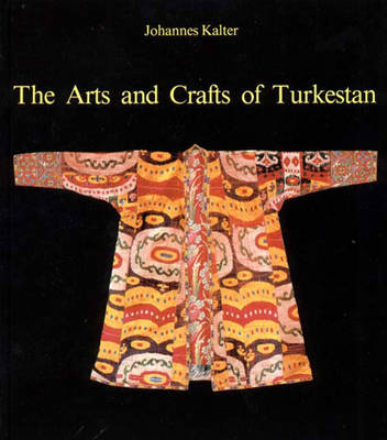The Arts and Crafts of Turkestan - Kalter, Johannes
