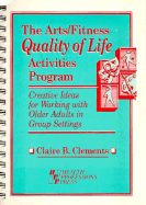 The Arts/Fitness Quality of Life Activities Program: Creative Ideas for Working with Older Adults in Group Settings