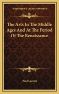 The Arts in the Middle Ages and at the Period of the Renaissance