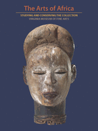 The Arts of Africa: Studying and Conserving the Collection; Virginia Museum of Fine Arts