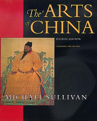 The Arts of China, Fourth Edition. Expanded and Revised - Sullivan, Michael